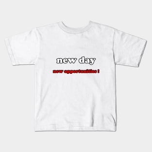 new day new opportunities ! Kids T-Shirt